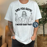 OMG You Guys I Never Said That (Black Ink) *Screen Print Transfer*