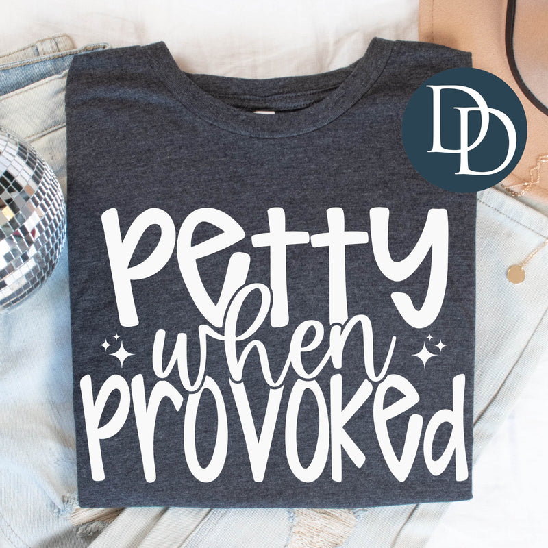 Petty When Provoked (White Ink) *Screen Print Transfer*
