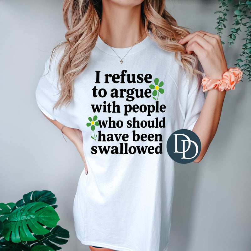 Refuse To Argue With People Who Should've Been Swallowed *DTF Transfer*