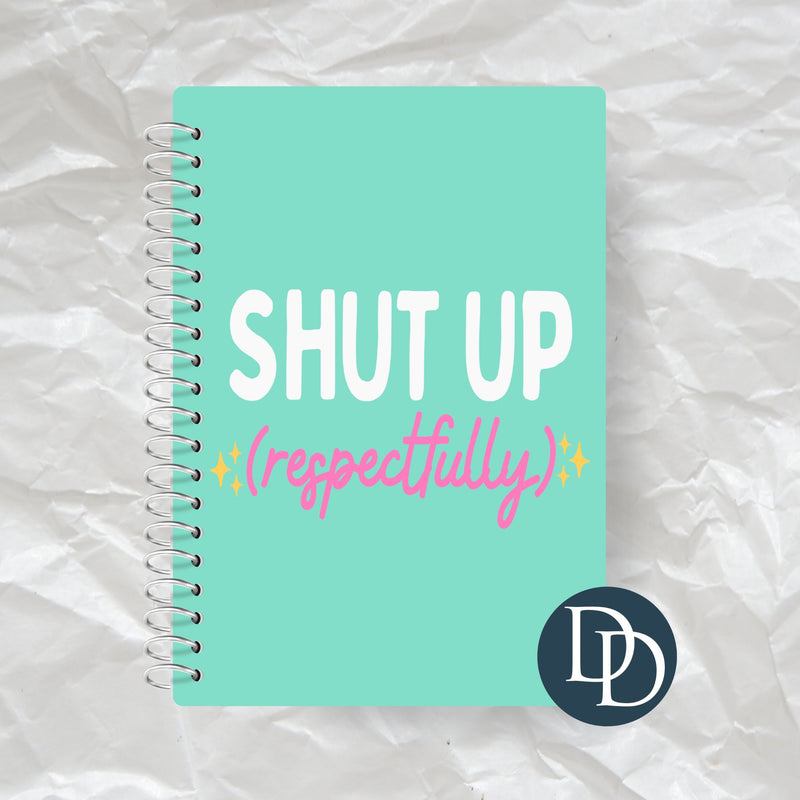 Shut Up Respectfully *Journal UV DTF Decal*