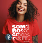 Somebody Gotta Do It (White Ink) *Screen Print Transfer*