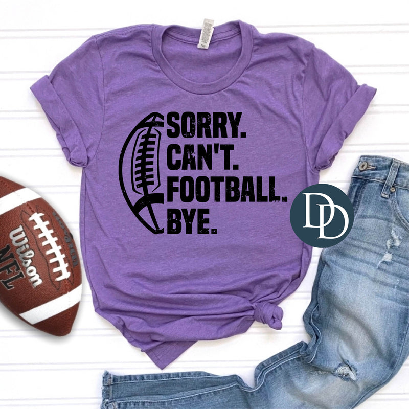 Sorry Can't Football Bye Football (Black Ink) *Screen Print Transfer*