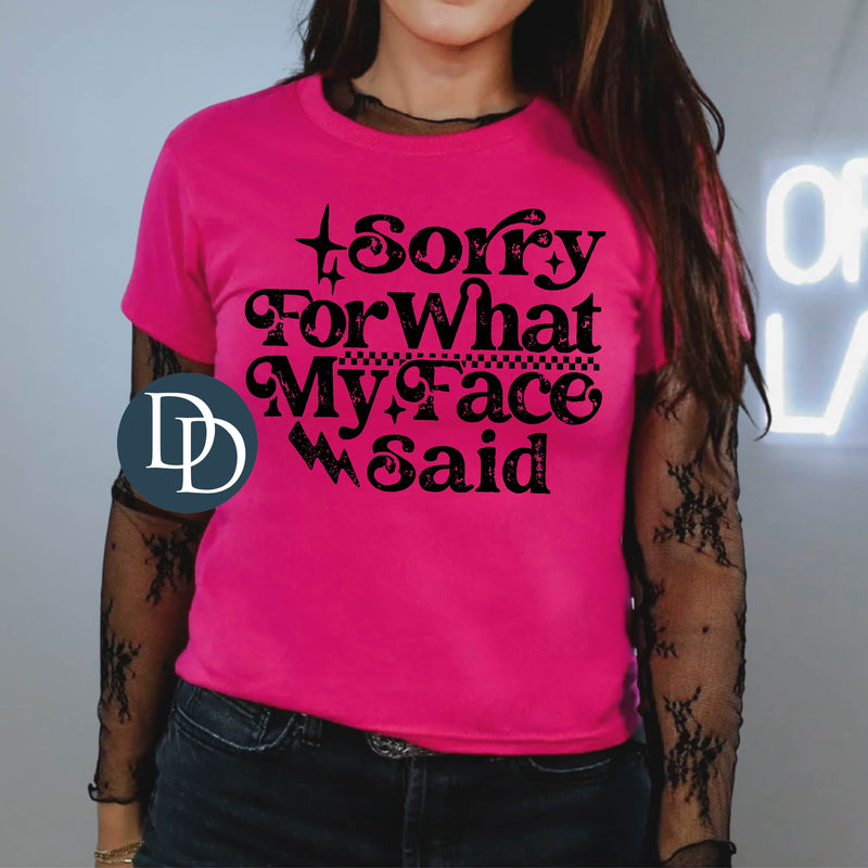Sorry For What My Face Said (Black Ink) *Screen Print Transfer*
