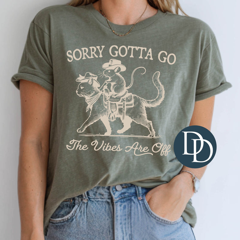 Sorry Gotta Go The Vibes Are Off (Light Tan Ink) - NOT RESTOCKING - *Screen Print Transfer*
