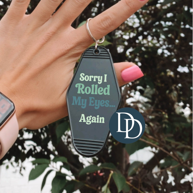Sorry I Rolled My Eyes... Again *Motel Keychain UV DTF Decal*