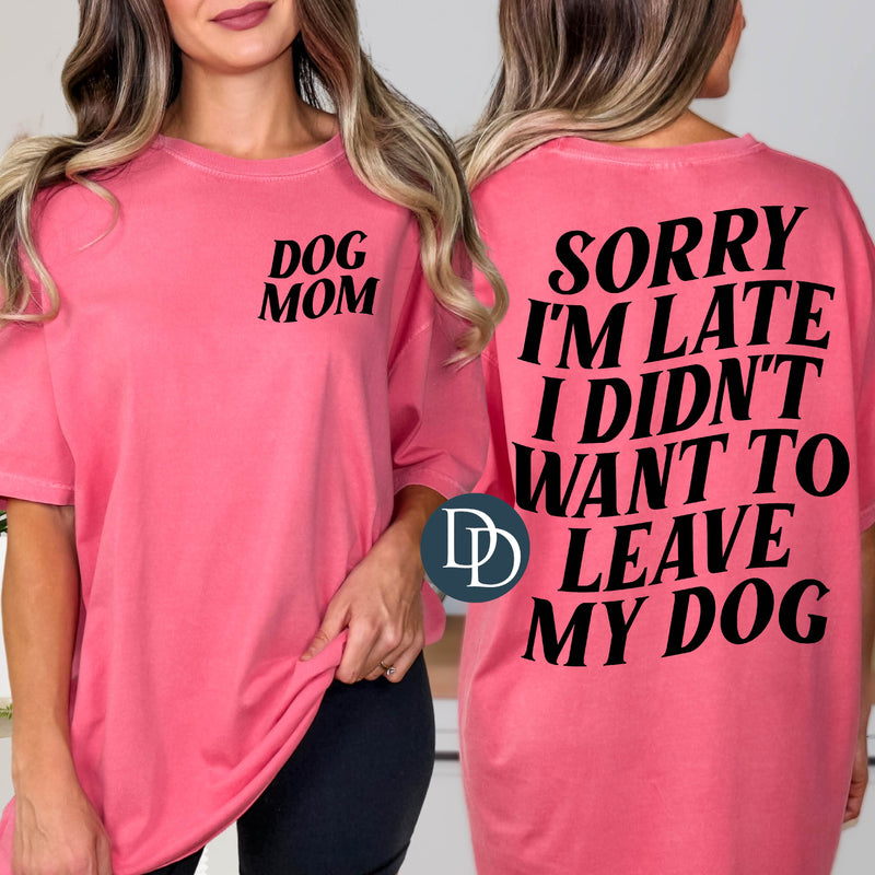 Oversized Sorry I'm Late I Didn't Want To Leave My Dog With Pocket Accent *DTF Transfer*