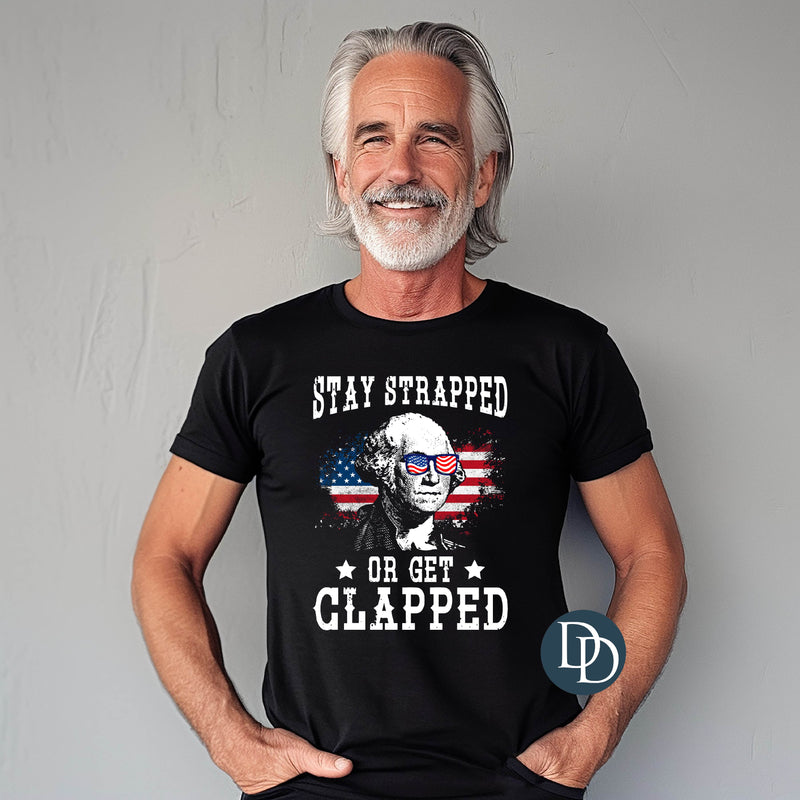 Stay Strapped Or Get Clapped *DTF Transfer*