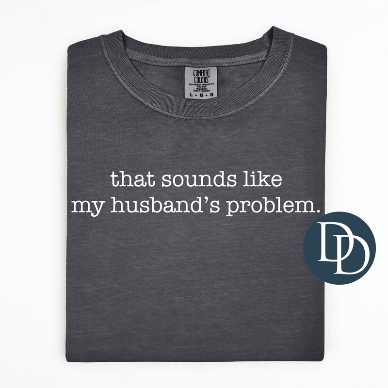 That Sounds Like My Husband's Problem *DTF Transfer*