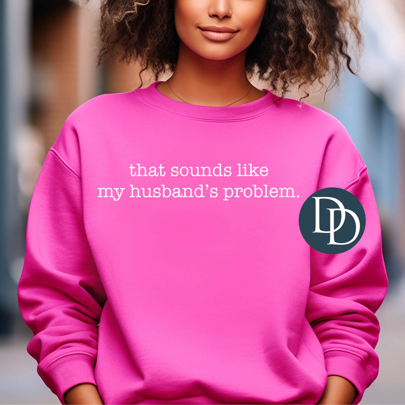 That Sounds Like My Husband's Problem *DTF Transfer*