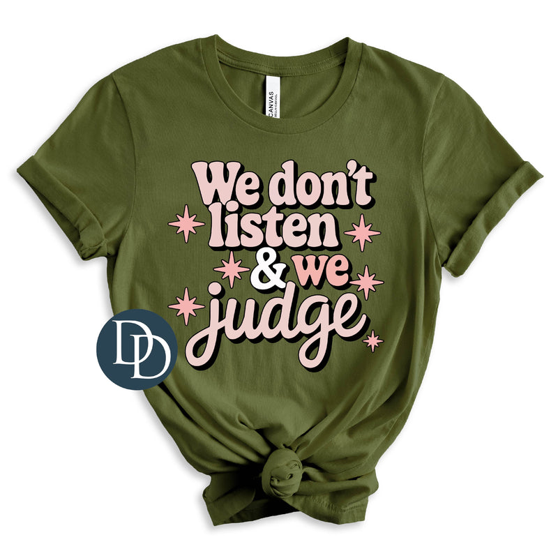 We Don't Listen and We Judge *DTF Transfer*
