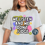 We Listen And We Don't Judge *DTF Transfer*