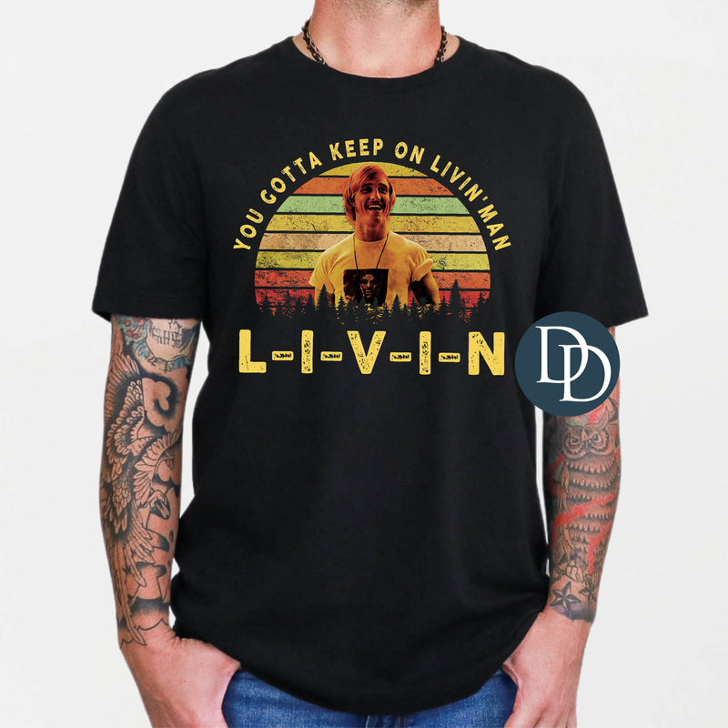 You Gotta Keep On Livin' Man *DTF Transfer*