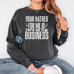 Your Hatred For Me Is None Of My Business (White Ink) *Screen Print Transfer*