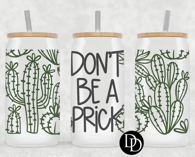 Don’t Be A Prick *Sublimation Print Transfer*