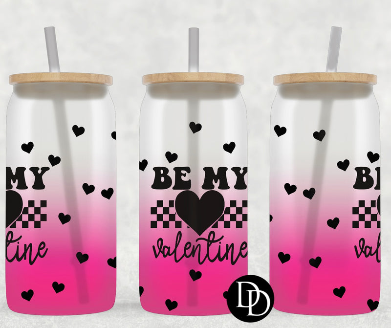 Be My Valentine  *Sublimation Print Transfer*