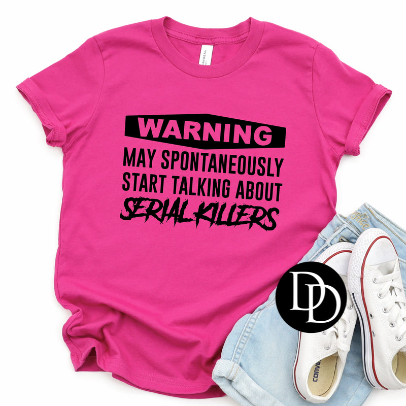 Warning May Spontaneously Start Talking About Serial Killers - NOT RESTOCKING - *Screen Print Transfer*