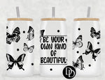 Be Your Own Kind Of Beautiful *Sublimation Print Transfer*