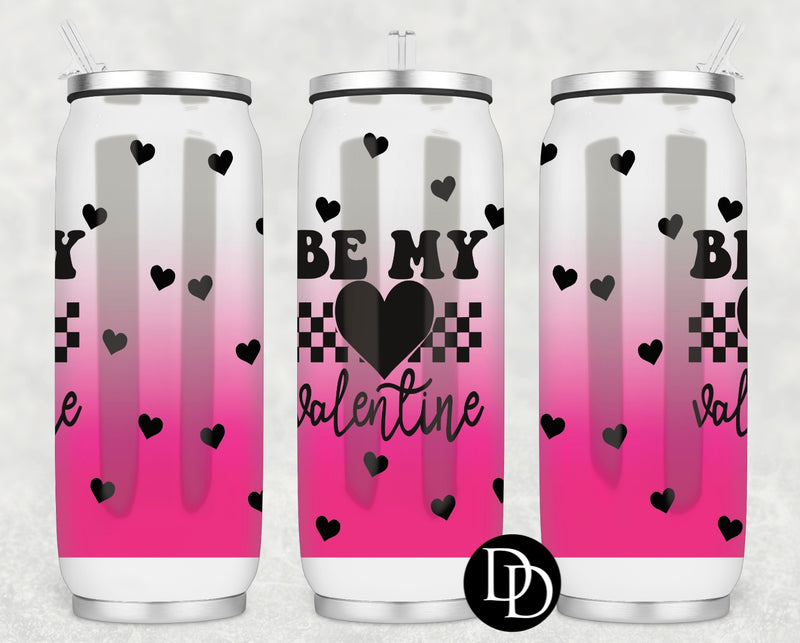 Be My Valentine  *Sublimation Print Transfer*