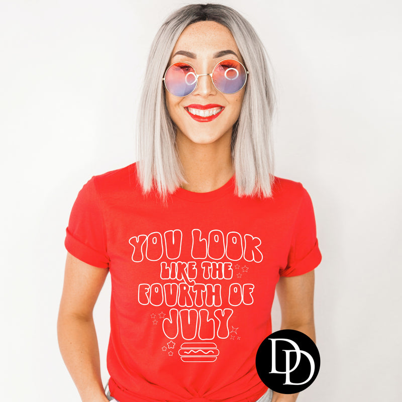 You Look Like The Fourth Of July - NOT RESTOCKING - *Screen Print Transfer*